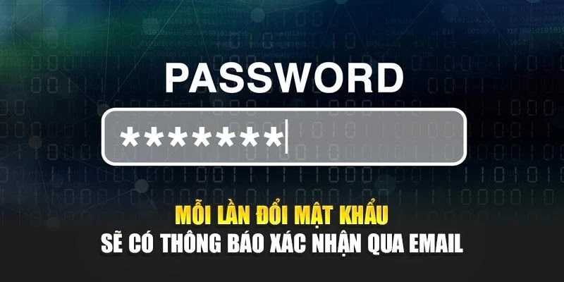 Mỗi lần đổi mật khẩu sẽ có thông báo xác nhận qua email