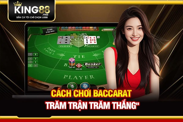 Cách chơi Baccarat trăm trận trăm thắng  Cách chơi Baccarat trăm trận trăm thắng