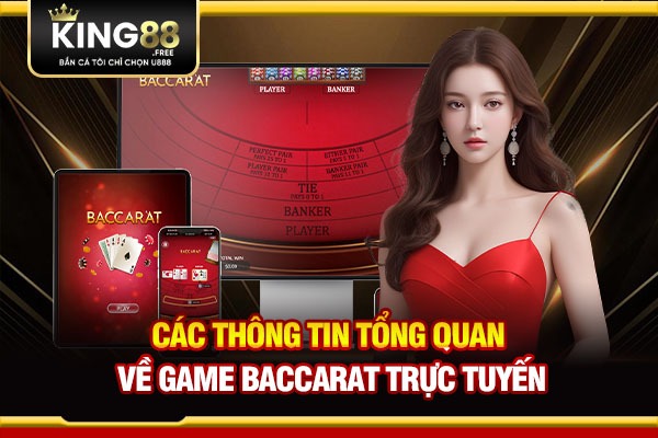 Các thông tin tổng quan về game Baccarat trực tuyến  Các thông tin tổng quan về game Baccarat trực tuyến